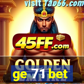 ge 71 bet